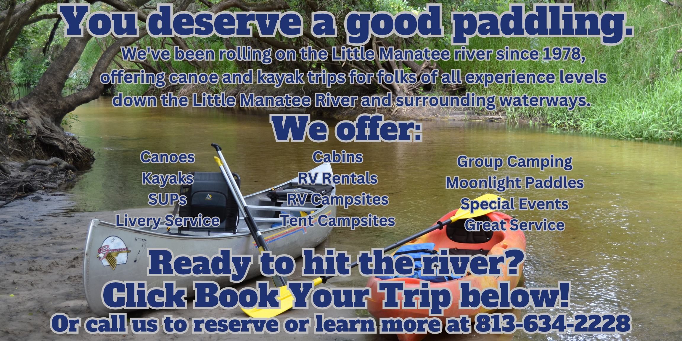 Canoe Outpost Little Manatee River has been open since 1978 and offers a variety of services for fun in southshore. 
call us at 813-634-2228 to book your trip or learn more about our offerings.